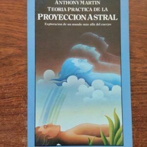 Teoría y práctica de la proyección astral, de Anthony Martin