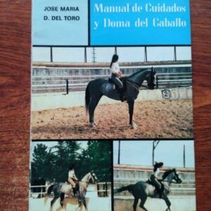 Manual de cuidados y doma del caballo, de José María D. del Toro
