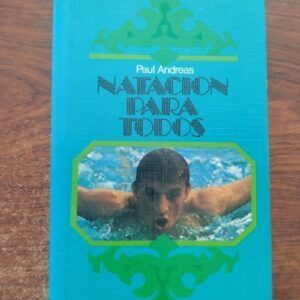 Natación para todos (Aprendizaje - Entrenamiento - Competición), de Paul Andreas