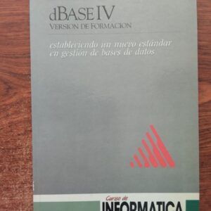 dBase IV. Versión de formación. Estableciendo un nuevo estándar en gestión de bases de datos