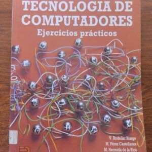 Tecnología de computadores. Ejercicios prácticos, de V. Rodellar Biarge, M. Pérez Castellanos, M. Hermida de la Rica y P. Gómez Vilda