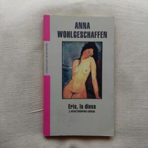 Eris, la diosa y otras historias clínicas, de Anna Wohlgeschaffen