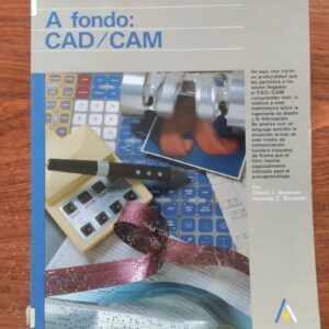 A fondo: CAD/CAM, de Daniel J. Bowman y Annette C. Bowman