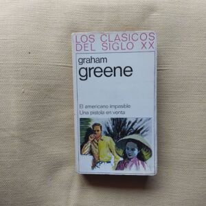 El americano impasible / Una pistola en venta, de Graham Greene