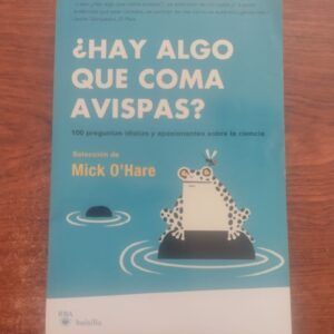 ¿Hay algo que coma avispas? 100 preguntas idiotas y apasionantes sobre la ciencia. Selección de Mick O'Hare
