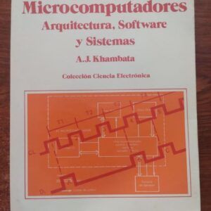 Microprocesadores / microcomputadores. Arquitectura, software y sistemas, de A.J. Khambata