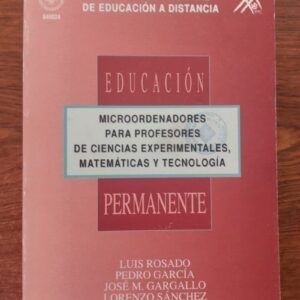 Microordenadores para profesores de ciencias experimentales, matemáticas y tecnología, de Luis Rosado, Pedro García, José M. Gargallo, Lorenzo Sánchez, Francisco Herrero y Ernesto Lowy