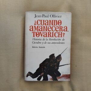 ¿Cuándo amanecerá, tovarich? (7 noviembre 1917) Historia de la revolución de Octubre y sus antecedentes (Edición ilustrada), de Jean-Paul Ollivier