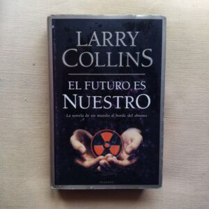 El futuro es nuestro. La novela de un mundo al borde del abismo, de Larry Collins