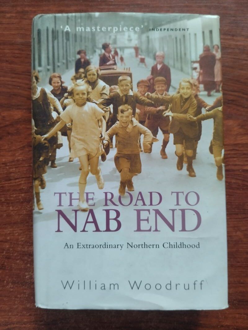 The Road to Nab End. An Extraordinary Northern Childhood, by William Woodruff