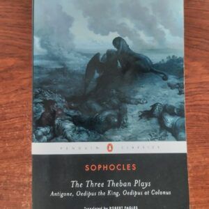 The Three Theban Plays: Antigone, Oedipus the King, Oedipus at Colonus, by Sophocles