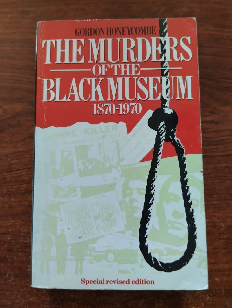 The Murders of the Black Museum 1870-1970, by Gordon Honeycombe