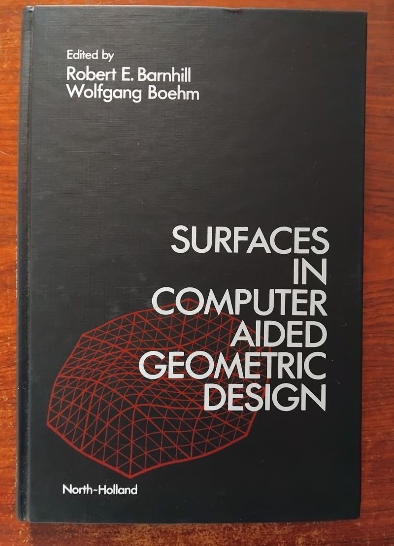 Surfaces in Computer Aided Geometric Design. Edited by Robert E. Barnhill and Wolfgang Boehm