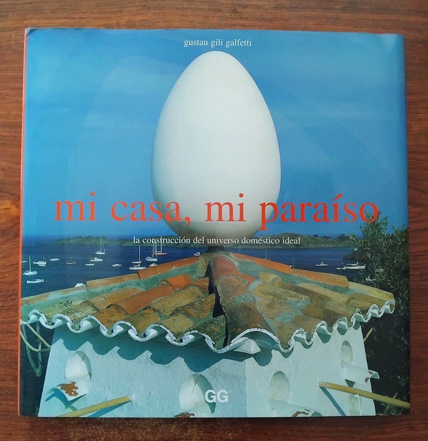 Mi casa, mi paraíso. La construcción del universo doméstico ideal, de Gustau Gili Galfetti