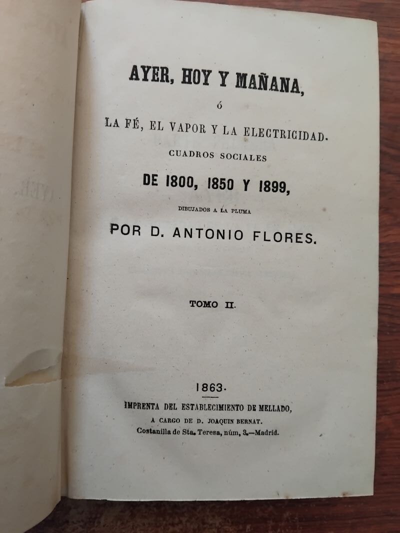 Ayer, hoy y mañana o La fe, el vapor y la electricidad. Cuadros sociales de 1800, 1850 y 1899 tomo II, de Antonio Flores