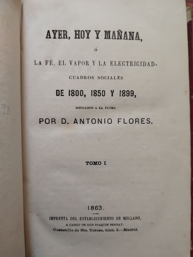 Ayer, hoy y mañana o La fe, el vapor y la electricidad. Cuadros sociales de 1800, 1850 y 1899 tomo I, de Antonio Flores - Imagen 2