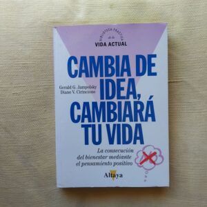 Cambia de idea, cambiará tu vida, de Jampolsky y Cirincione