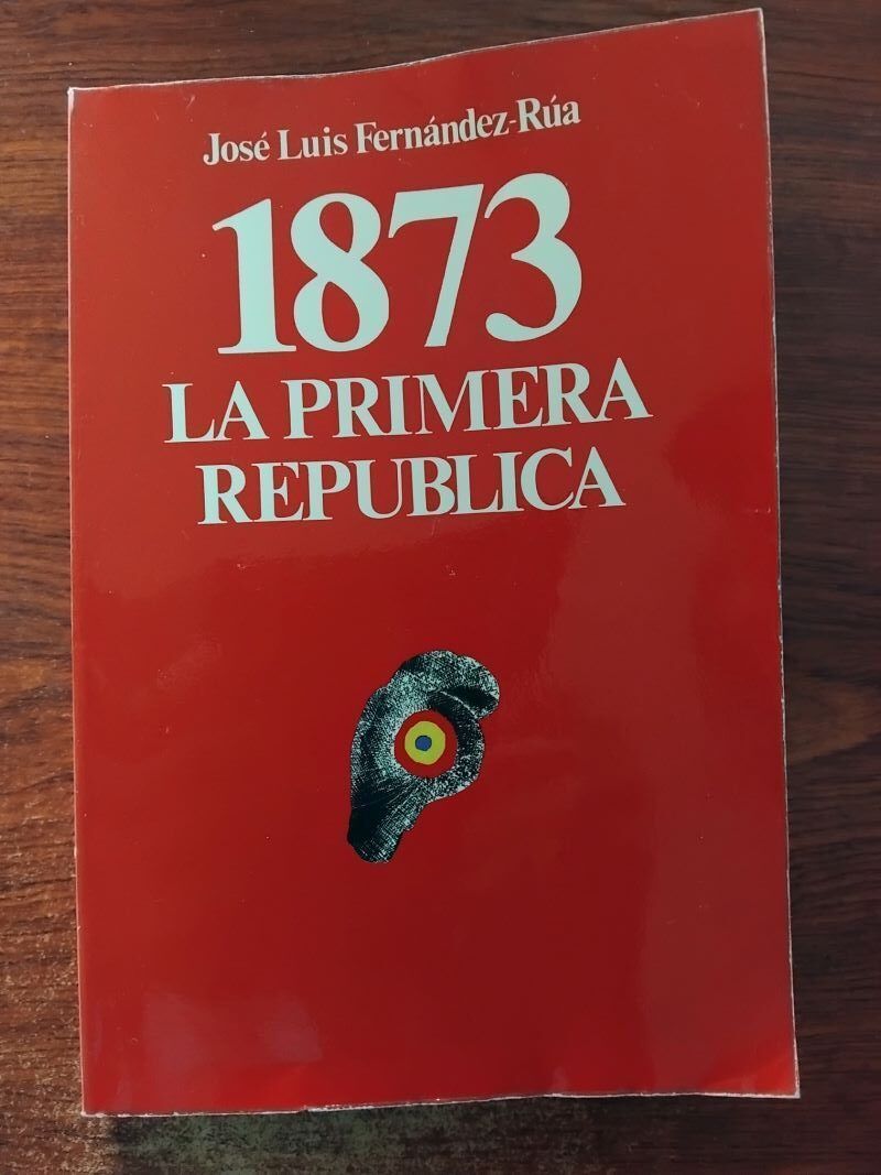 1873. La Primera República, de José Luis Fernández-Rúa
