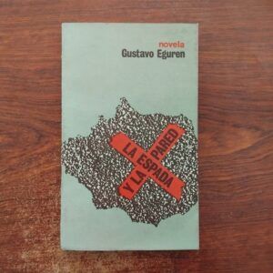La espada y la pared. Novela, de Gustavo Eguren