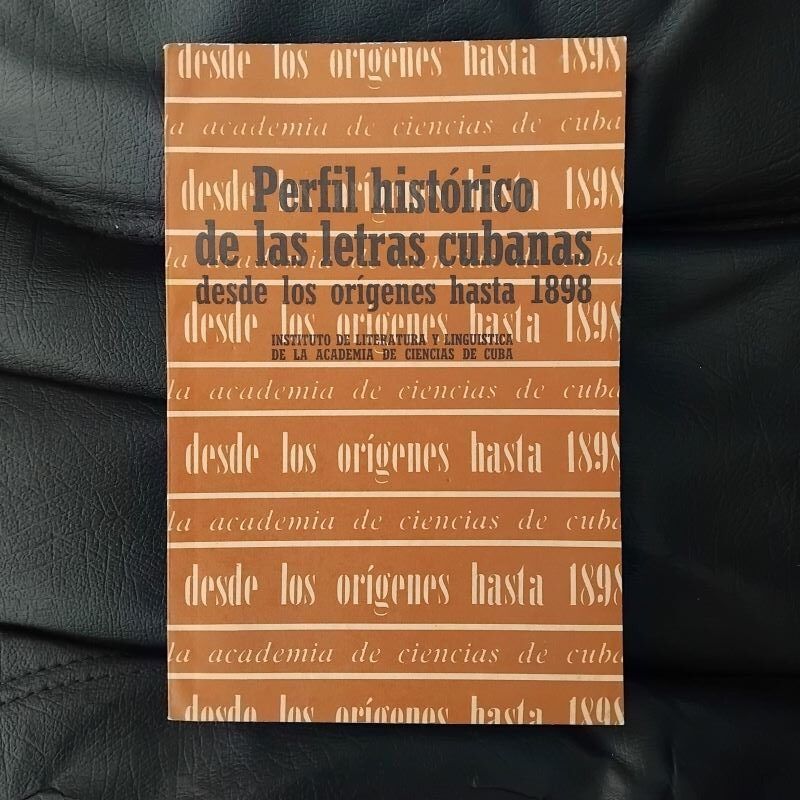 Perfil histórico de las letras cubanas desde los orígenes hasta 1898. Instituto de Literatura y Lingüística de la Academia de Ciencias de Cuba, de Maritza González