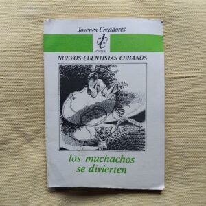 Los muchachos se divierten. Nuevos cuentistas cubanos. Selección de Senel Paz