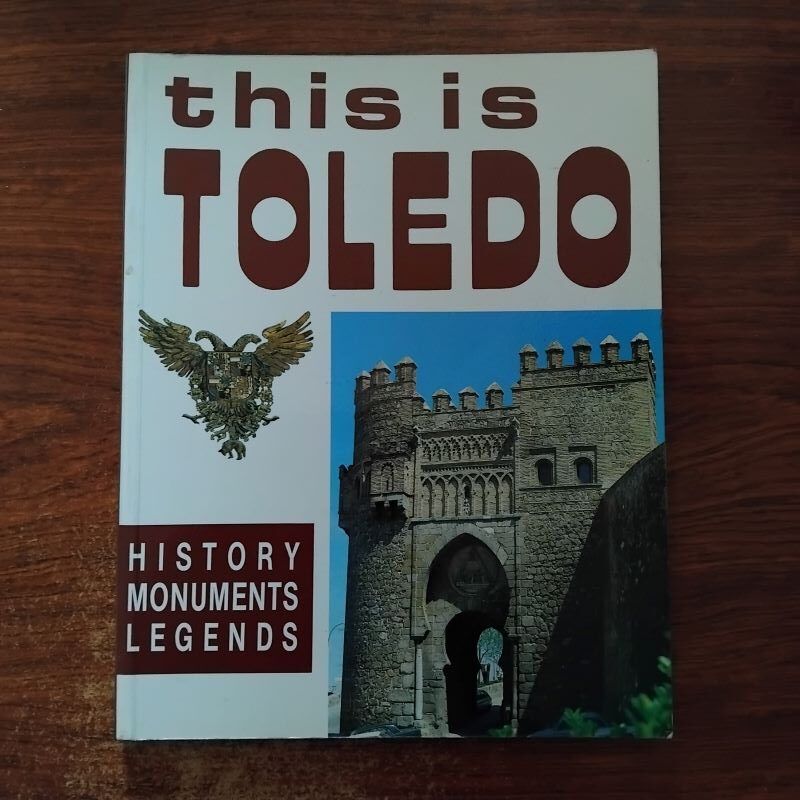 This is Toledo. History, Monuments, Legends, by Juan Campos Payo