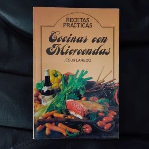 Cocinar con microondas. Recetas prácticas, de Jesús Laredo