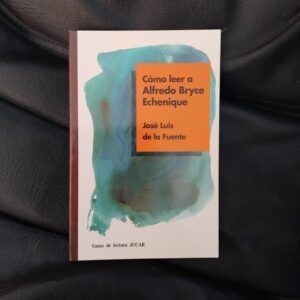 Cómo leer a Bryce Echenique, de José Luis de la Fuente