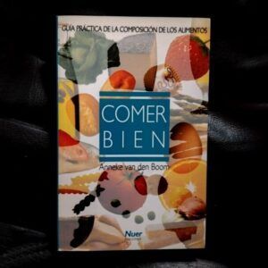 Comer bien. Guía práctica de la composición de los alimentos, de Anneke van den Boom