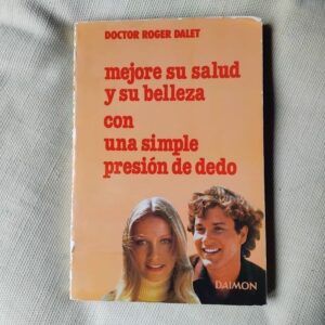 Mejore su salud y su belleza con una simple presión de dedo, del doctor Roger Dalet