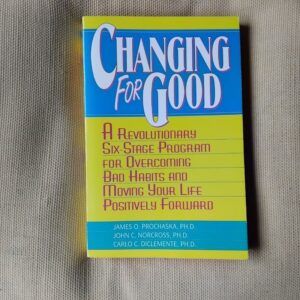 Changing for Good. A Revolutionary Six-Stage Program for Overcoming Bad Habits and Moving Your Life Positively Forward, by James O. Prochaska, John C. Norcorss and Carlo C. Diclemente
