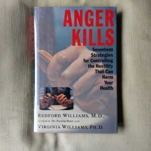 Anger Kills. Seventeen Strategies for Controlling the Hostility That Can Harm Your Health, by Redford Williams and Virginia Williams