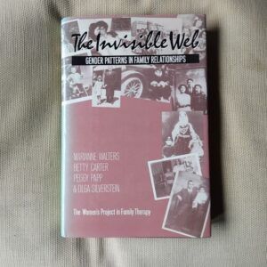The Invisible Web. Gender Patterns in Family Relationships, by Marianne Walters, Berry Carter, Peggy Papp and Olga Silverstein