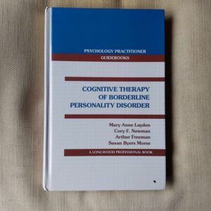 Cognitive Therapy of Borderline Personality Disorder, by Mary Anne Layden, Cory F. Newman. Arthur Freeman and Susan Byers Morse