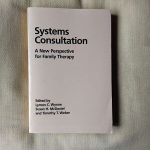 Systems Consultation. A New Perspective for Family Therapy. Edited by Lyman C. Wynne, Susan H. McDaniel and Timothy T. Weber