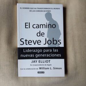 El camino de Steve Jobs. Liderazgo para las nuevas generaciones, de Jay Elliot y William L. Simon