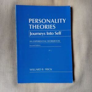 Personality Theories. Journeys Into Self. An Experiential Workbook, by Willard B. Frick