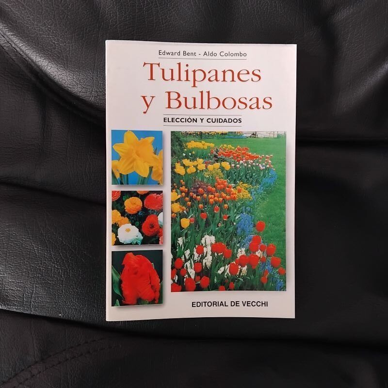 Tulipanes y bulbosas. Elección y cuidados, de Edward Bent y Aldo Colomb