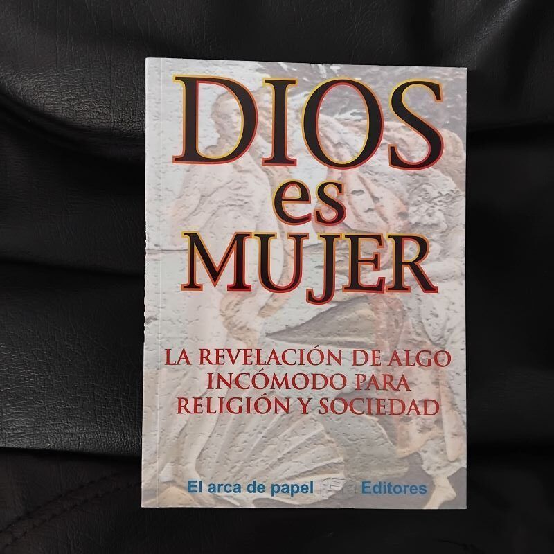 Dios es mujer. La revelación de algo incómodo para religión y sociedad, de José Antonio Solís