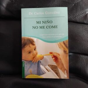 Mi niño no me come. La guía que necesitas para que tus hijos coman sin problemas, del Dr. Carlos González