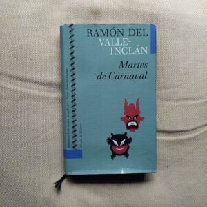 Martes de carnaval. Esperpentos (Los cuernos de don Friolera / Las galas del difunto / La hija del capitán, de Ramón del Valle-Inclán