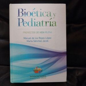 Bioética y pediatría. Proyectos de vida plena, de Manuel de los Reyes López y Marta Sánchez Jacob