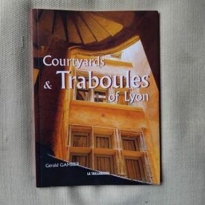 Courtyards and Traboules of Lyon, by Gérald Gambier