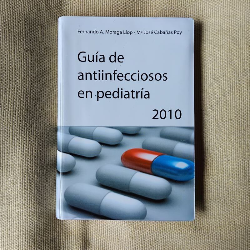 Guía de antiinfecciosos en pediatria 2010, de Fernando A. Moraga Llop y Mª José Cabañas Poy