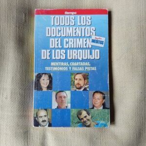 Todos los documentos del crimen de los Urquijo. Mentiras, coartadas, testimonios y falsas pistas, de Mariano Sánchez