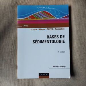 Bases de Sédimentologie. 2e Cycle / Master - CAPES - Agrégation, par Hervé Chamley