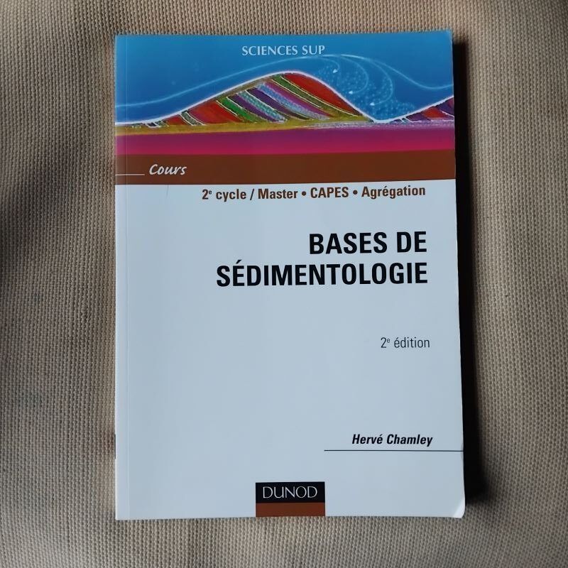 Bases de Sédimentologie. 2e Cycle / Master - CAPES - Agrégation, par Hervé Chamley