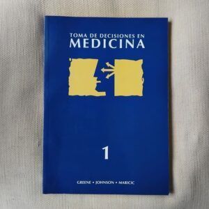 Toma de decisiones en medicina, tomo 1, de Harry L. Greene, William P. Johnson y Michael J. Maricic