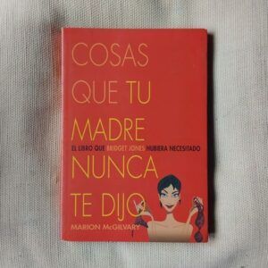 Cosas que tu madre nunca te dijo. El libro que Bridget Jones hubiera necesitado, de Marion McGilvary