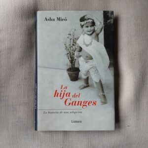 La hija del Ganges. La historia de una adopción, de Asha Miró